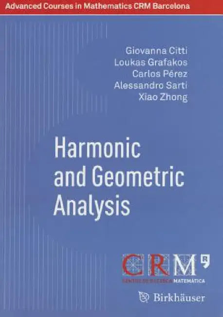 Harmonic and Geometric Analysis (English, Giovanna Citti | Loukas Grafakos | Carlos Pérez)