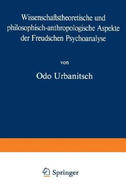 Wissenschaftstheoretische Und Philosophisch-Anthropologische Aspekte Der Freudschen Psychoanalyse (English, O. Urbanitsch)