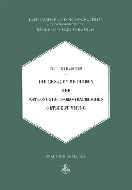 Die Genauen Methoden Der Astronomisch-Geographischen Ortsbestimmung (English, Theodor Niethammer)