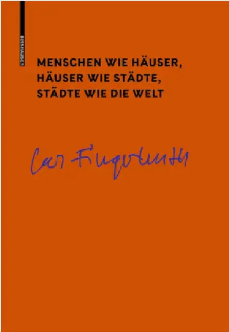 Menschen Wie Häuser, Häuser Wie Städte, Städte Wie Die Welt (English, Carl Fingerhuth)
