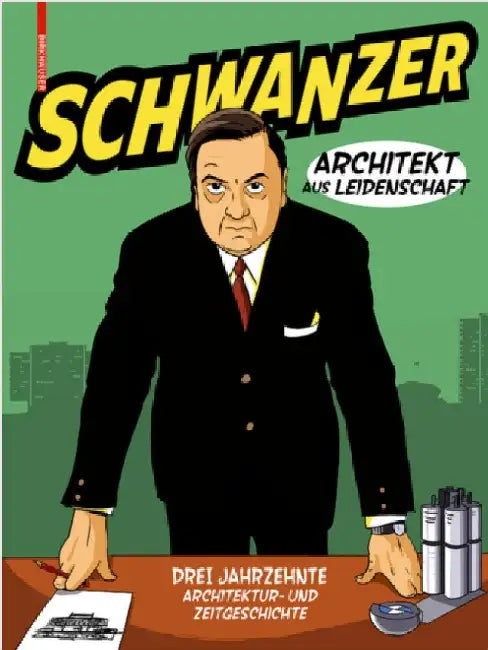 Schwanzer - Architekt Aus Leidenschaft (English, Benjamin Swiczinsky)