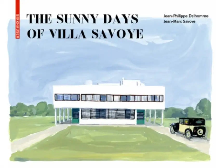 The Sunny Days of Villa Savoye (English, Jean-Philippe Delhomme | Jean-Marc Savoye)