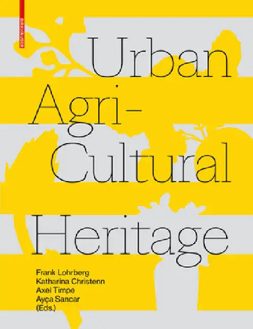 Urban Agricultural Heritage (English, Frank Lohrberg | Katharina Christenn | Axel Timpe)