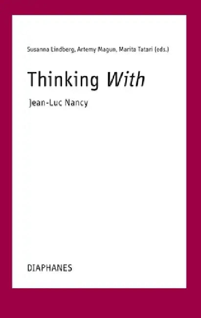 Thinking With--Jean-Luc Nancy (English, Susanna Lindberg | Artemy Magun | Marita Tatari)