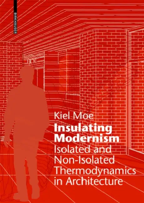 Insulating Modernism (English, Kiel Moe)