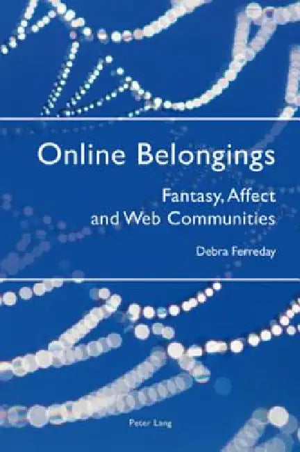 Online Belongings; Fantasy, Affect and Web Communities (English, Debra Ferreday)