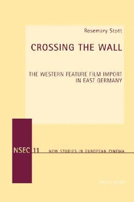 Crossing the Wall; The Western Feature Film Import in East Germany (English, Rosemary Stott)