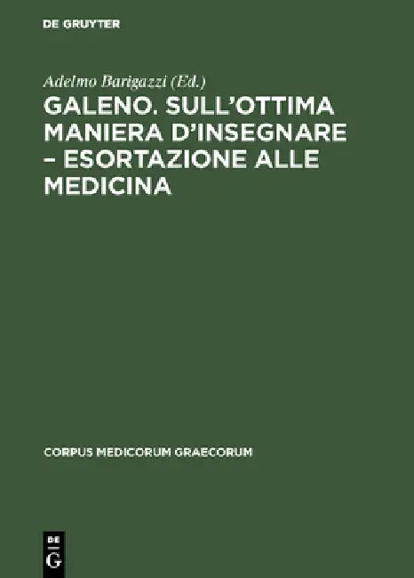 Galeno. Sull'ottima maniera d'insegnare - Esortazione alle medicina (English, Adelmo Barigazzi)
