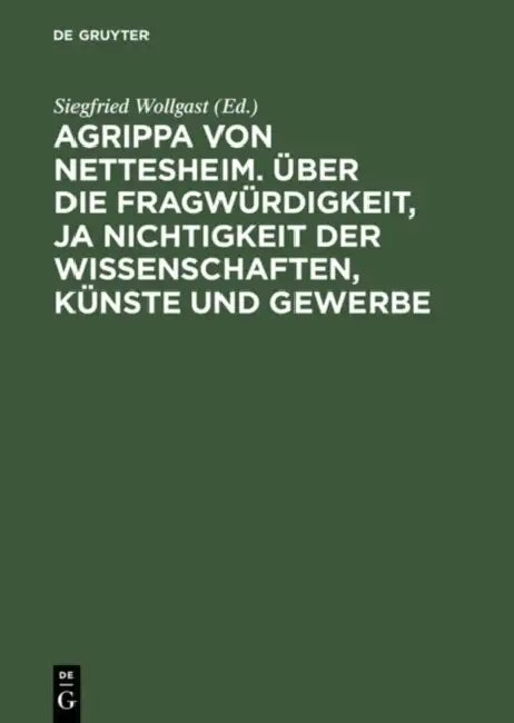 Agrippa Von Nettesheim. Über Die Fragwürdigkeit, Ja Nichtigkeit Der Wissenschaften, Künste Und Gewer (English, Siegfried Wollgast | Gerhard Güpner)