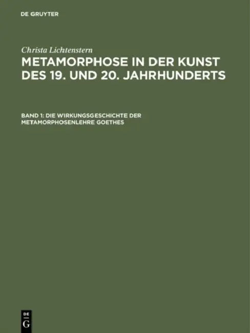 Metamorphose in der Kunst des 19. und 20. Jahrhunderts, Band 1, Die Wirkungsgeschichte der Metamorph (English, Christa Lichtenstern)
