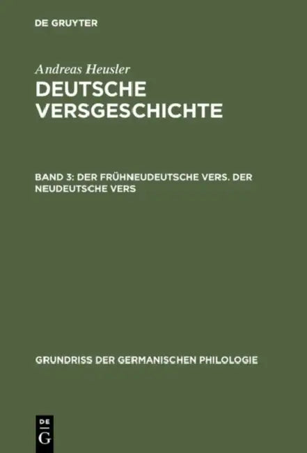 Deutsche Versgeschichte, Band 3, Der frühneudeutsche Vers. Der neudeutsche Vers (English, Andreas Heusler)