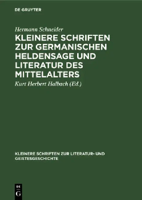 Kleinere Schriften Zur Germanischen Heldensage Und Literatur Des Mittelalters (English, Hermann Schneider | Kurt Herbert Halbach)