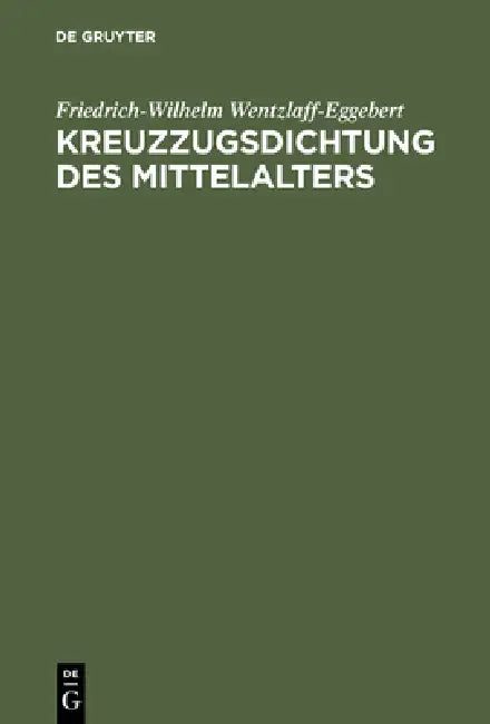 Kreuzzugsdichtung des Mittelalters (English, Friedrich-Wilhelm Wentzlaff-Eggebert)