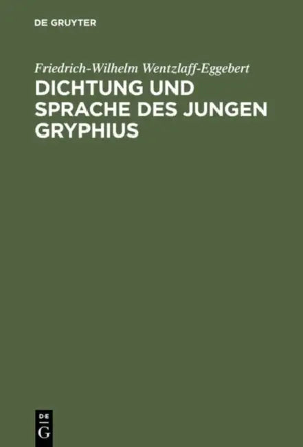 Dichtung und Sprache des jungen Gryphius (English, Friedrich-Wilhelm Wentzlaff-Eggebert)