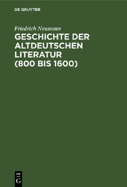 Geschichte der altdeutschen Literatur (800 bis 1600) (English, Friedrich Neumann)