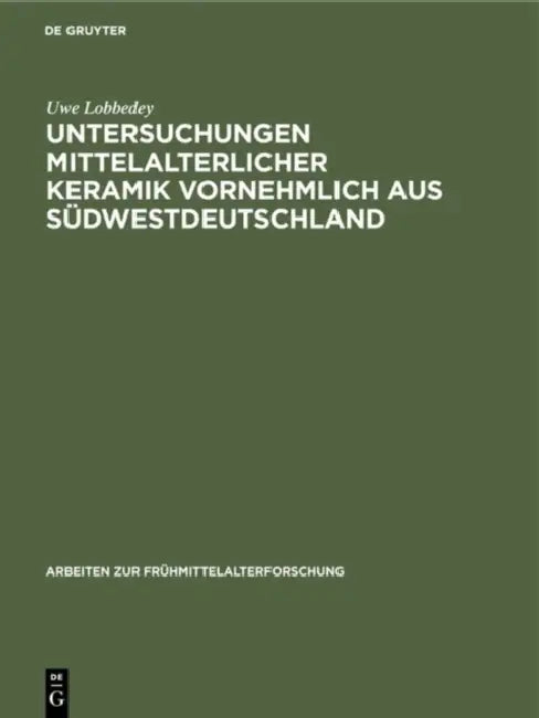 Untersuchungen mittelalterlicher Keramik vornehmlich aus Südwestdeutschland (English, Uwe Lobbedey)