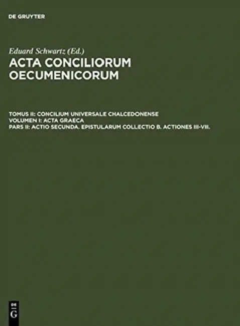 Actio Secunda. Epistularum Collectio B. Actiones III-VII. (English, Eduard Schwartz | Johannes Straub)