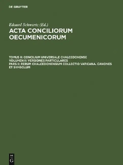 Rerum Chalcedonensium Collectio Vaticana. Canones Et Symbolum (English, Eduard Schwartz | Johannes Straub)