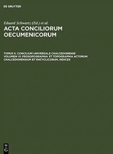 Prosopographia Et Topographia Actorum Chalcedonensium Et Encyclicorum, Indices (English, Eduard Schwartz | Johannes Straub)