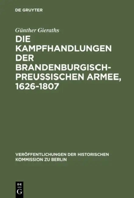 Die Kampfhandlungen der Brandenburgisch-Preussischen Armee, 1626-1807 (English, Günther Gieraths)