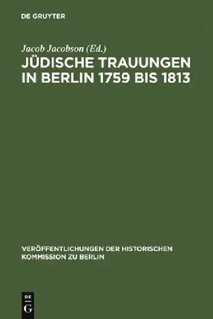 Jüdische Trauungen in Berlin 1759 bis 1813 (English, Jacob Jacobson)