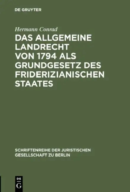 Das Allgemeine Landrecht von 1794 als Grundgesetz des friderizianischen Staates (English, Hermann Conrad)