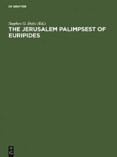 The Jerusalem Palimpsest of Euripides (English, Stephen G. Daitz)