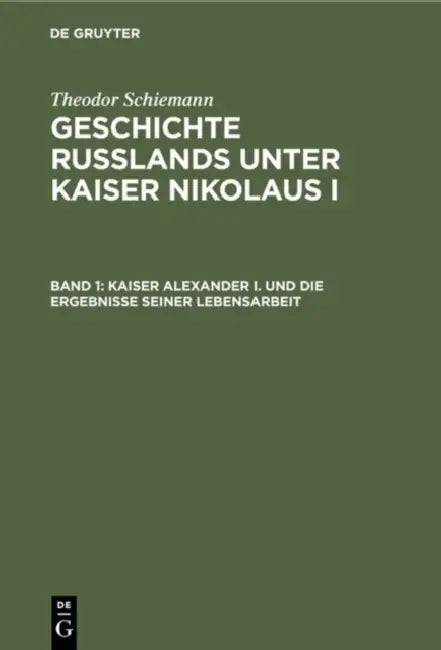 Kaiser Alexander I. und die Ergebnisse seiner Lebensarbeit (English, Theodor Schiemann)