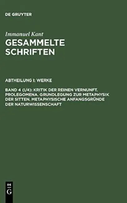 Gesammelte Schriften, Bd 4 (I/4), Kritik Der Reinen Vernunft. Prolegomena. Grundlegung Zur Metaphysi (English, Immanuel Kant)