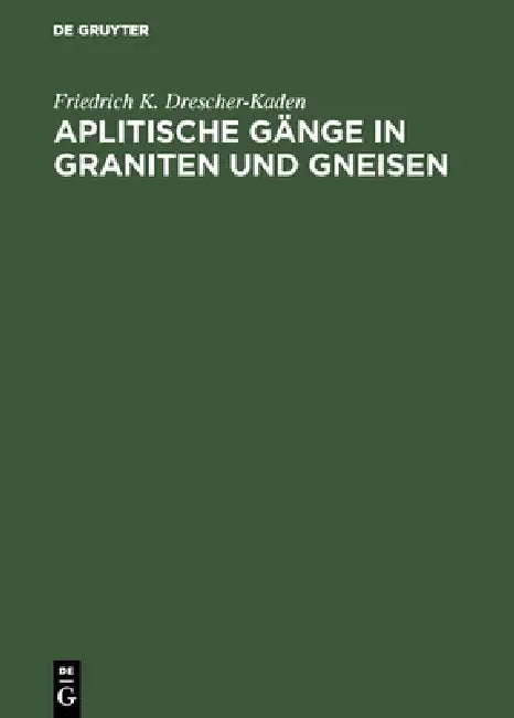 Aplitische Gänge in Graniten und Gneisen (English, Friedrich K. Drescher-Kaden)