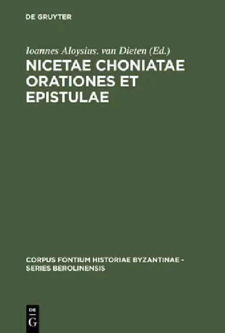 Nicetae Choniatae Orationes et Epistulae (English, Ioannes Aloysius Van Dieten)