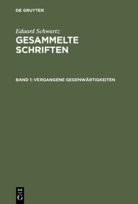 Gesammelte Schriften, Band 1, Vergangene Gegenwärtigkeiten (English, Eduard Schwartz)