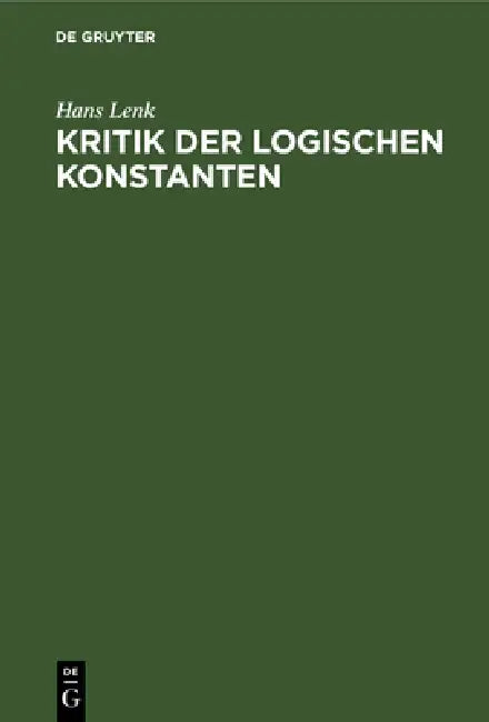 Kritik Der Logischen Konstanten (English, Hans Lenk)