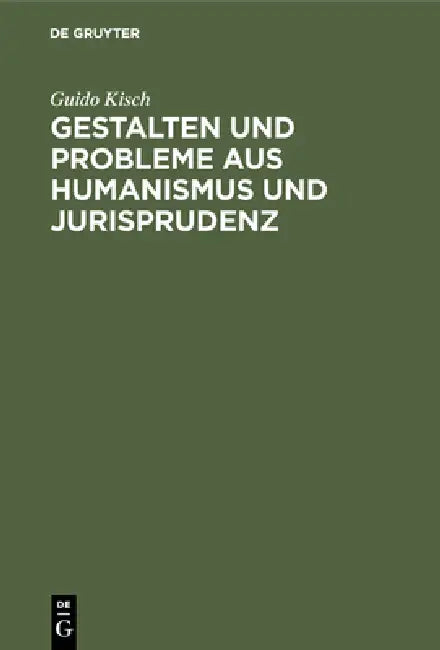 Gestalten Und Probleme Aus Humanismus Und Jurisprudenz (English, Guido Kisch)