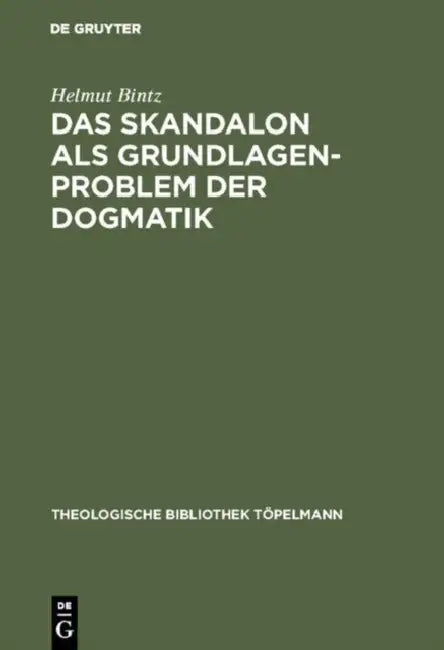 Das Skandalon als Grundlagenproblem der Dogmatik (English, Helmut Bintz)