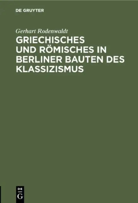 Griechisches und Römisches in Berliner Bauten des Klassizismus (English, Gerhart Rodenwaldt)