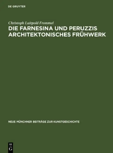 Die Farnesina und Peruzzis architektonisches Frühwerk (English, Christoph Luitpold Frommel)
