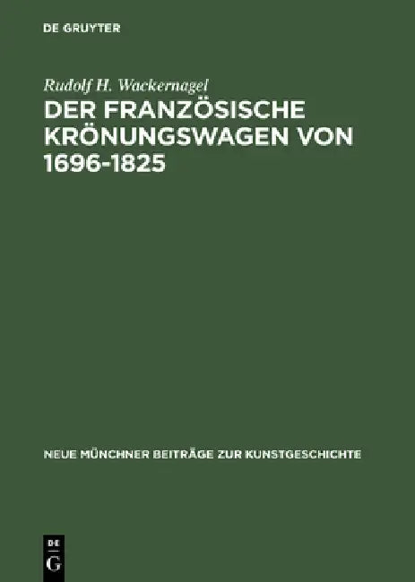 Der französische Krönungswagen von 1696-1825 (English, Rudolf H. Wackernagel)