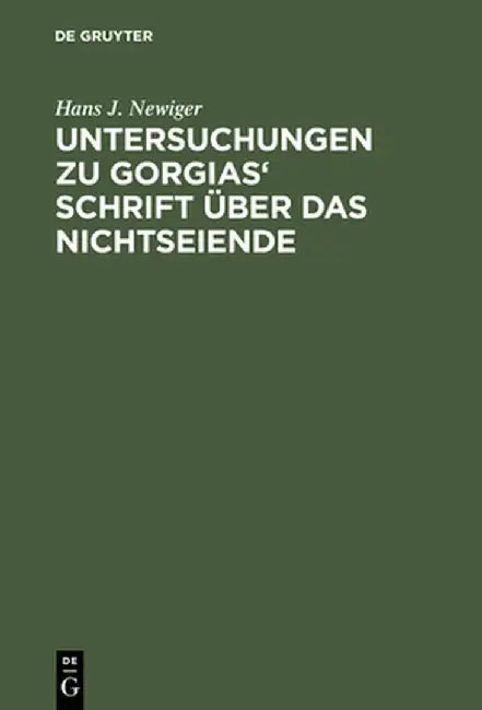 Untersuchungen Zu Gorgias' Schrift üBer Das Nichtseiende (English, Hans J. Newiger)