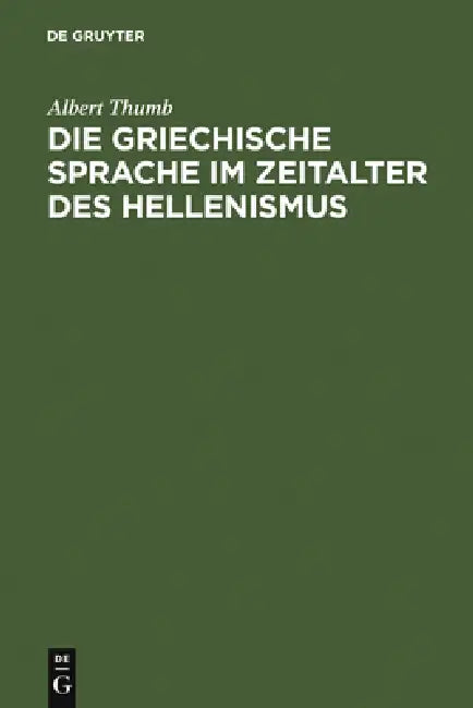 Die Griechische Sprache Im Zeitalter Des Hellenismus (English, Albert Thumb)