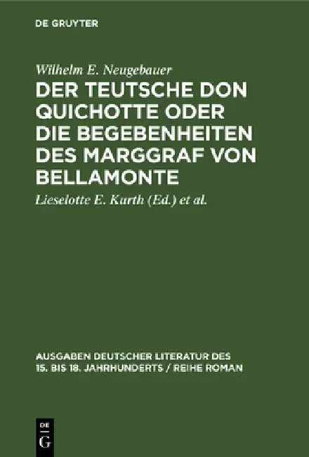 Der Teutsche Don Quichotte oder Die Begebenheiten des Marggraf von Bellamonte (English, Wilhelm E. Neugebauer | Lieselotte E. Kurth | Harold Jantz)