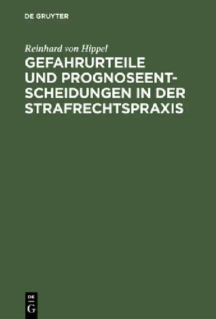 Gefahrurteile und Prognoseentscheidungen in der Strafrechtspraxis (English, Reinhard Von Hippel)