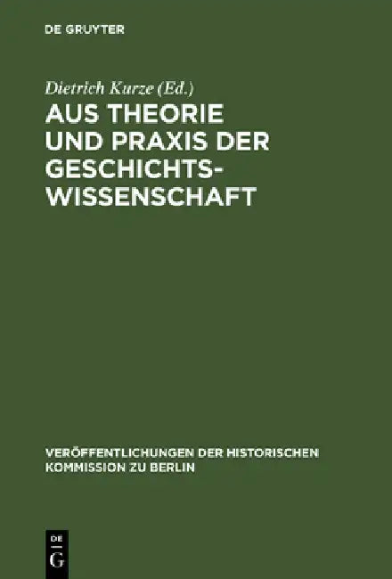 Aus Theorie Und PRAXIS Der Geschichtswissenschaft (English, Dietrich Kurze)