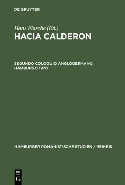 Hacia Calderon, Segundo Coloquio Anglogermano, Hamburgo 1970 (English, Hans Flasche)