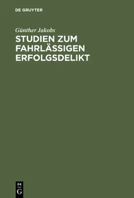 Studien Zum Fahrlassigen Erfolgsdelikt (English, Gunther Jakobs)