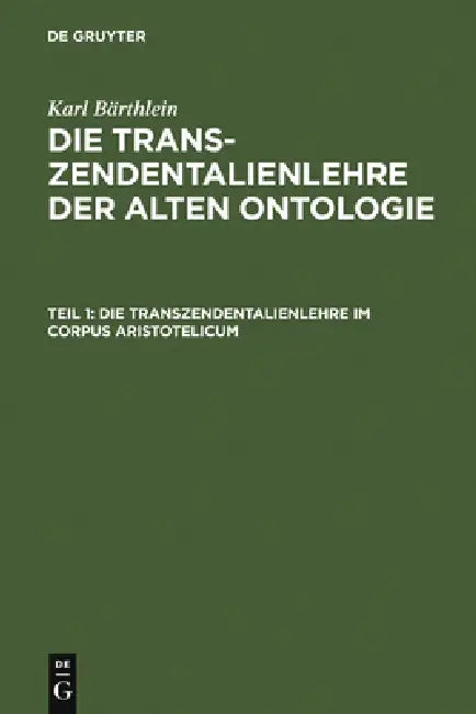 Die Transzendentalienlehre Im Corpus Aristotelicum (English, Karl Bärthlein)
