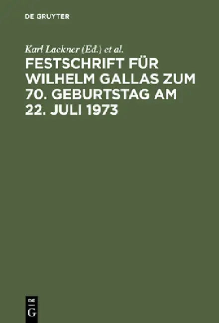 Festschrift Für Wilhelm Gallas Zum 70. Geburtstag Am 22. Juli 1973 (English, Karl Lackner | Heinz Leferenz | Eberhard Schmidt)