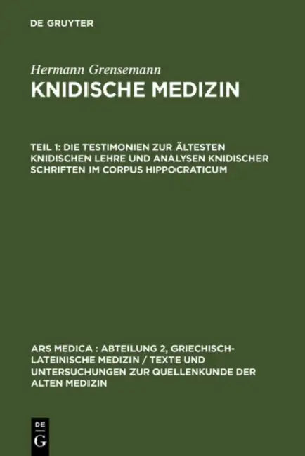 Die Testimonien Zur Ältesten Knidischen Lehre Und Analysen Knidischer Schriften Im Corpus Hippocrati (English, Hermann Grensemann)