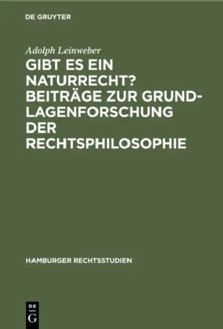 Gibt Es Ein Naturrecht? Beiträge Zur Grundlagenforschung Der Rechtsphilosophie (English, Adolph Leinweber)