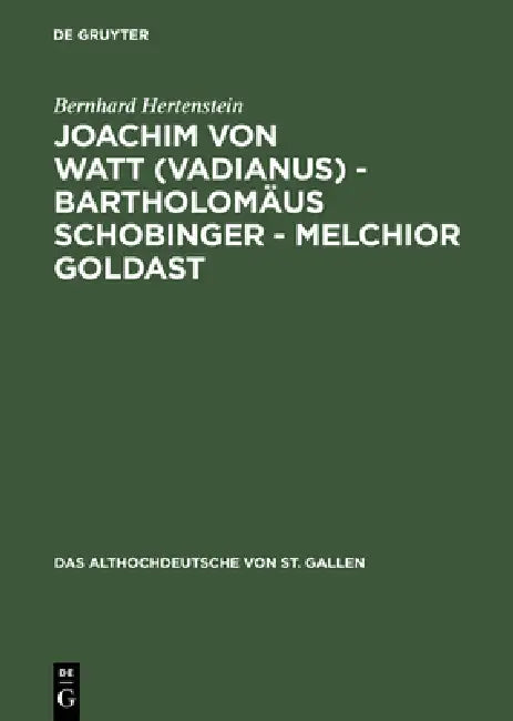 Joachim von Watt (Vadianus) - Bartholomäus Schobinger - Melchior Goldast (English, Bernhard Hertenstein)